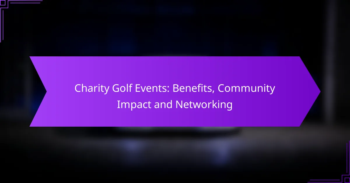 Charity Golf Events: Benefits, Community Impact and Networking