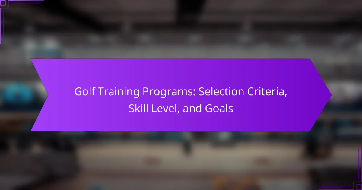 Golf Training Programs: Selection Criteria, Skill Level, and Goals