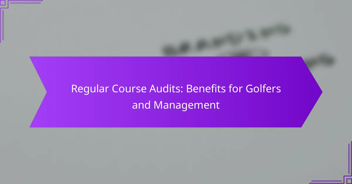 Regular Course Audits: Benefits for Golfers and Management