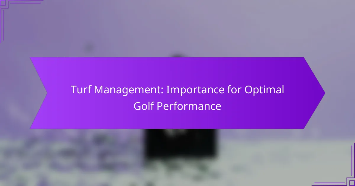 Turf Management: Importance for Optimal Golf Performance
