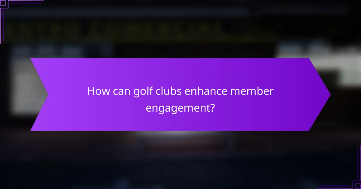 How can golf clubs enhance member engagement?