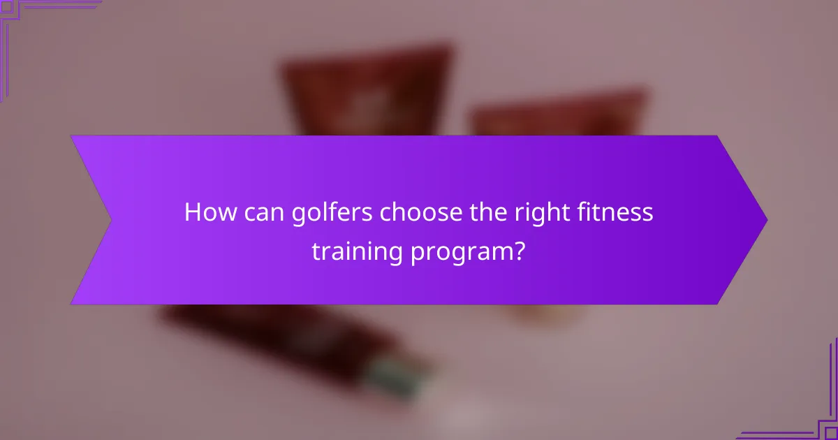 How can golfers choose the right fitness training program?