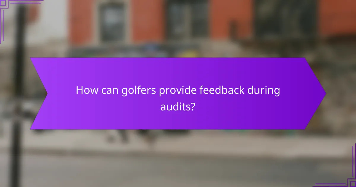 How can golfers provide feedback during audits?