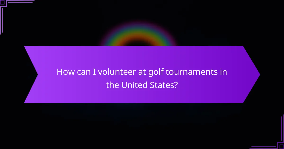 How can I volunteer at golf tournaments in the United States?