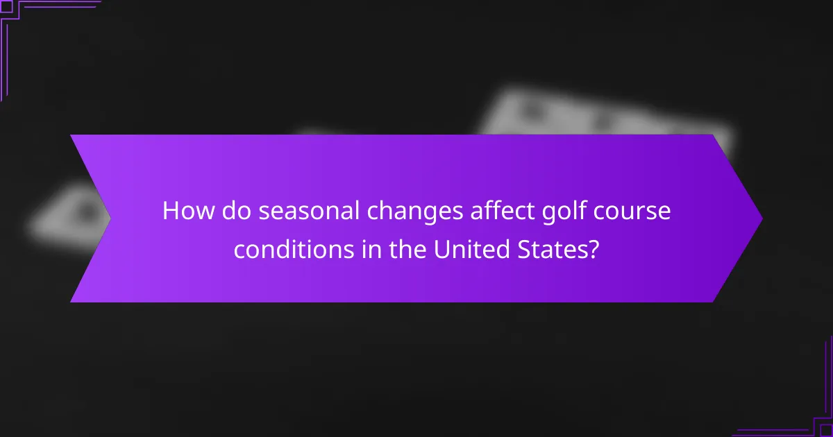 How do seasonal changes affect golf course conditions in the United States?
