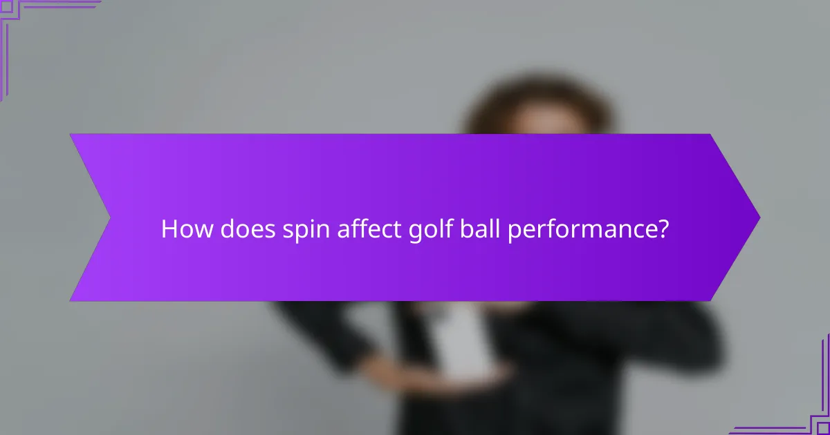 How does spin affect golf ball performance?