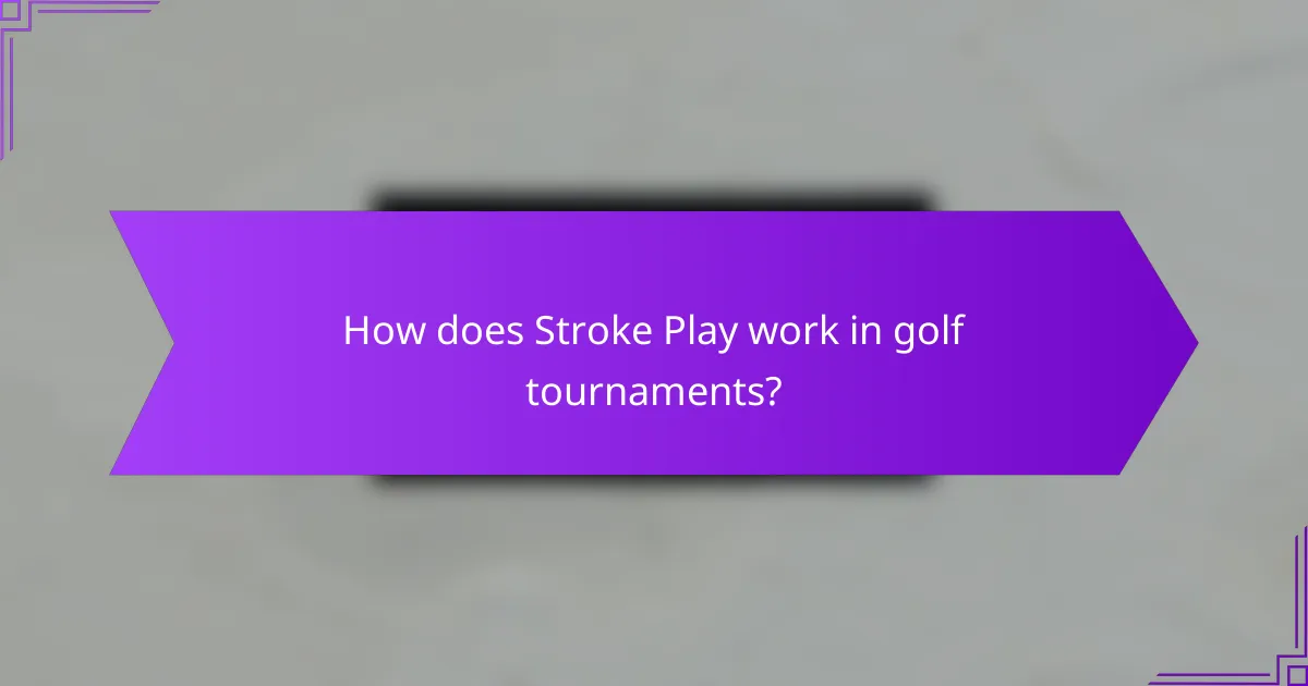How does Stroke Play work in golf tournaments?