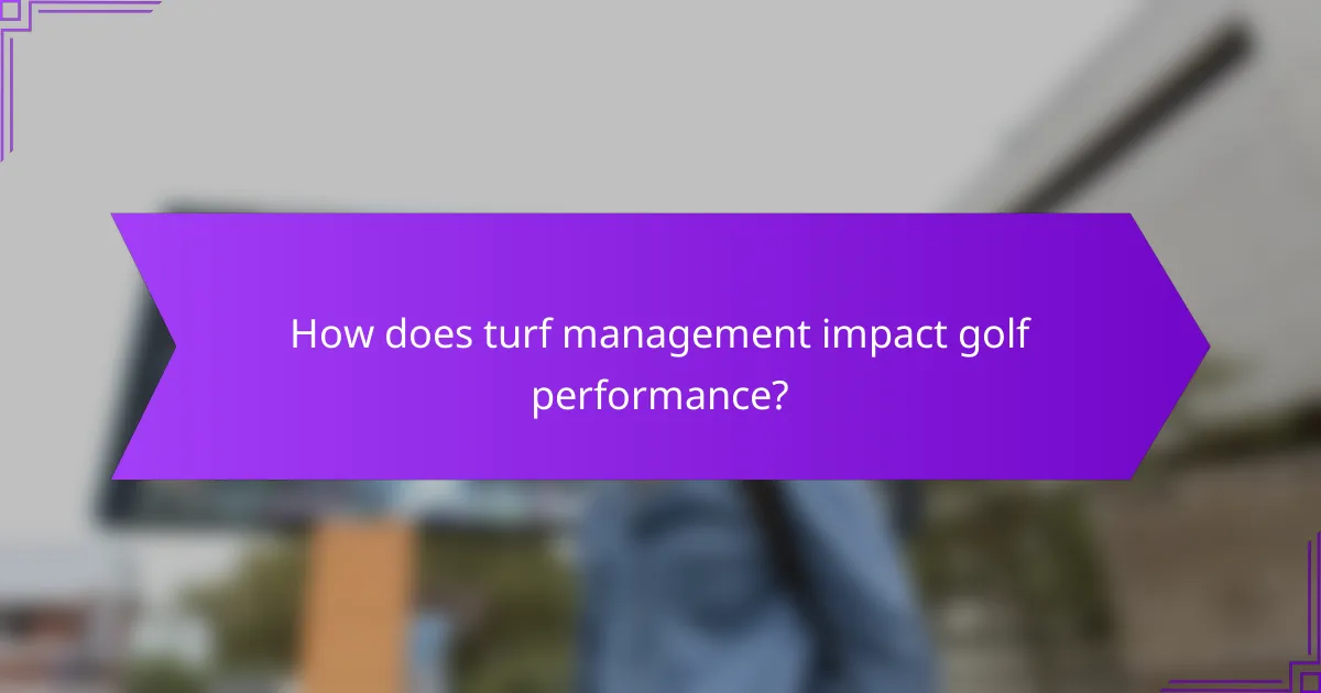 How does turf management impact golf performance?
