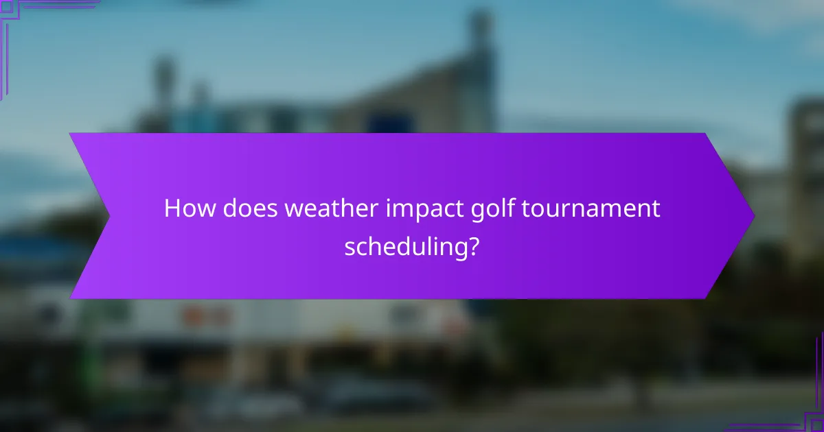 How does weather impact golf tournament scheduling?