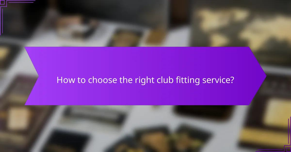 How to choose the right club fitting service?
