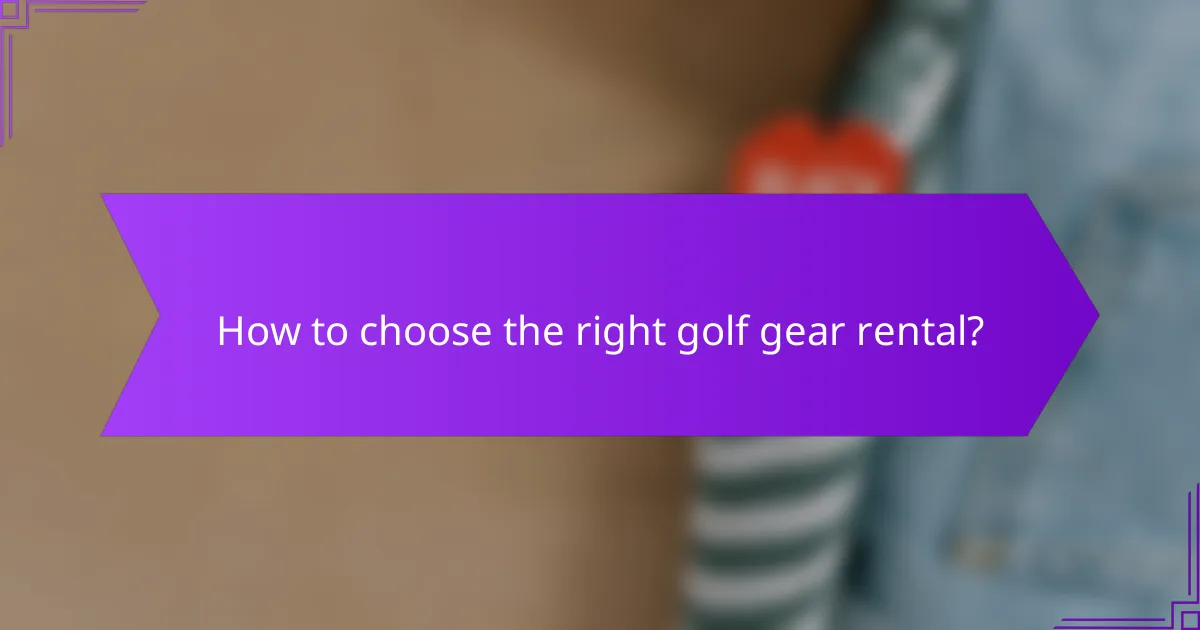 How to choose the right golf gear rental?