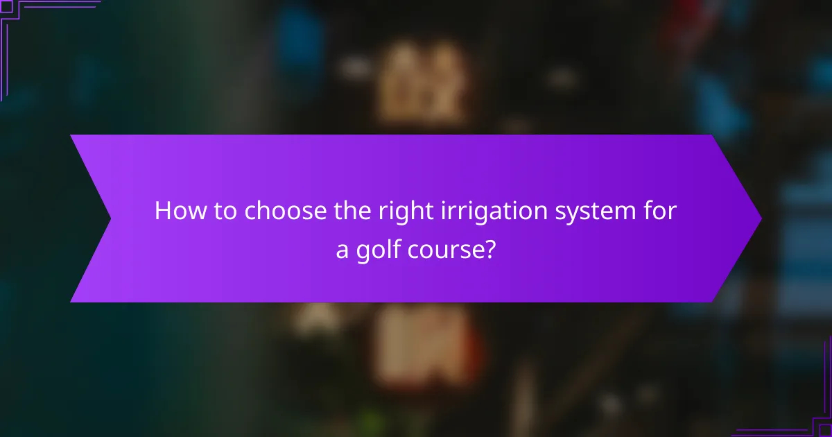 How to choose the right irrigation system for a golf course?