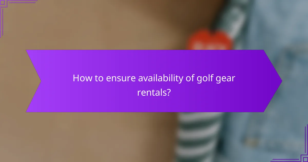 How to ensure availability of golf gear rentals?