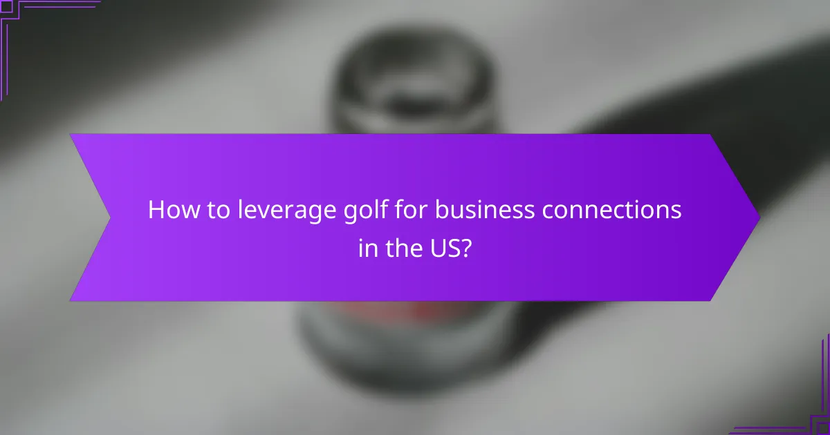 How to leverage golf for business connections in the US?