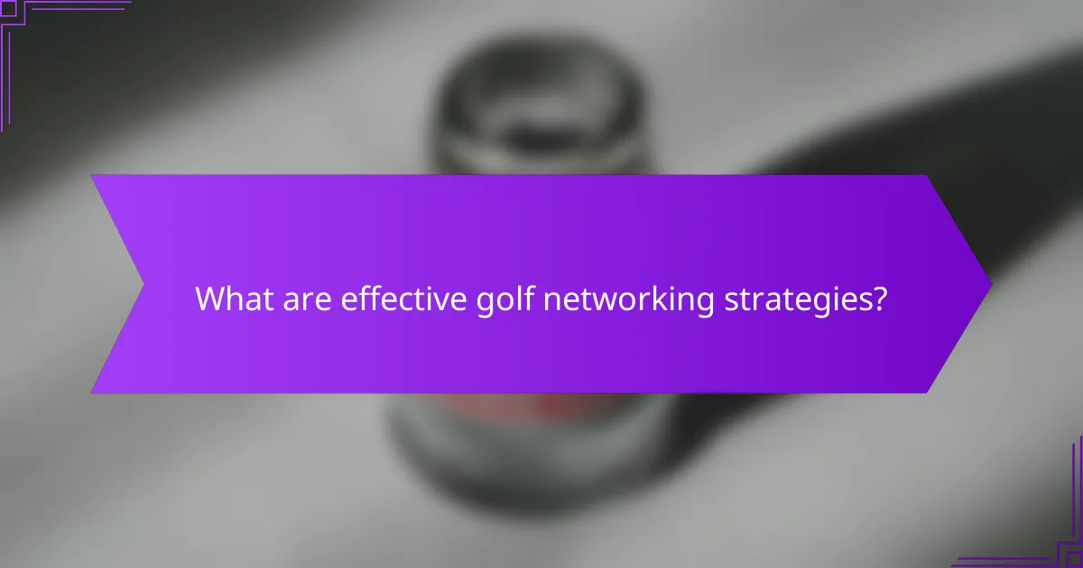 What are effective golf networking strategies?