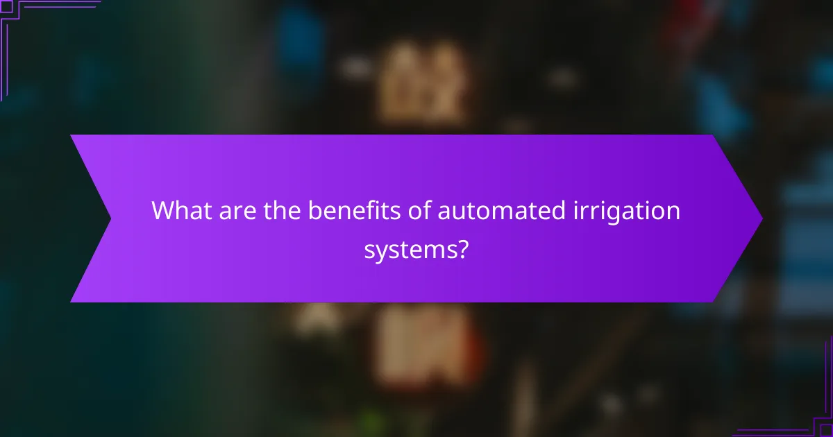 What are the benefits of automated irrigation systems?
