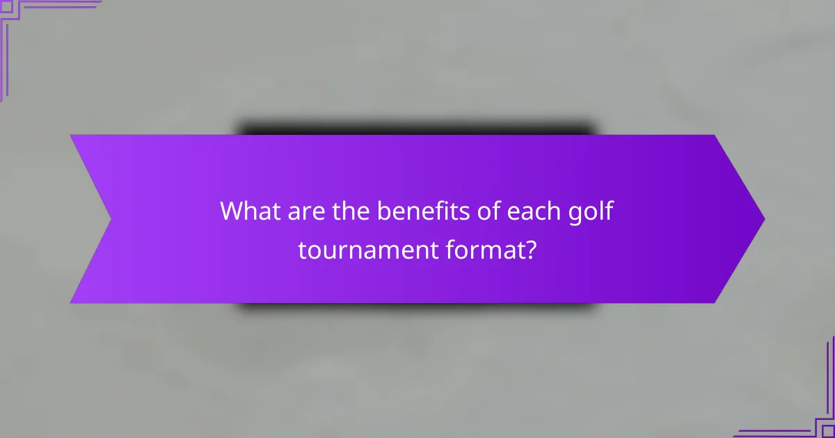 What are the benefits of each golf tournament format?