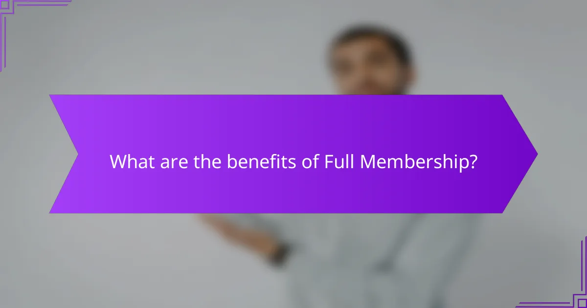 What are the benefits of Full Membership?