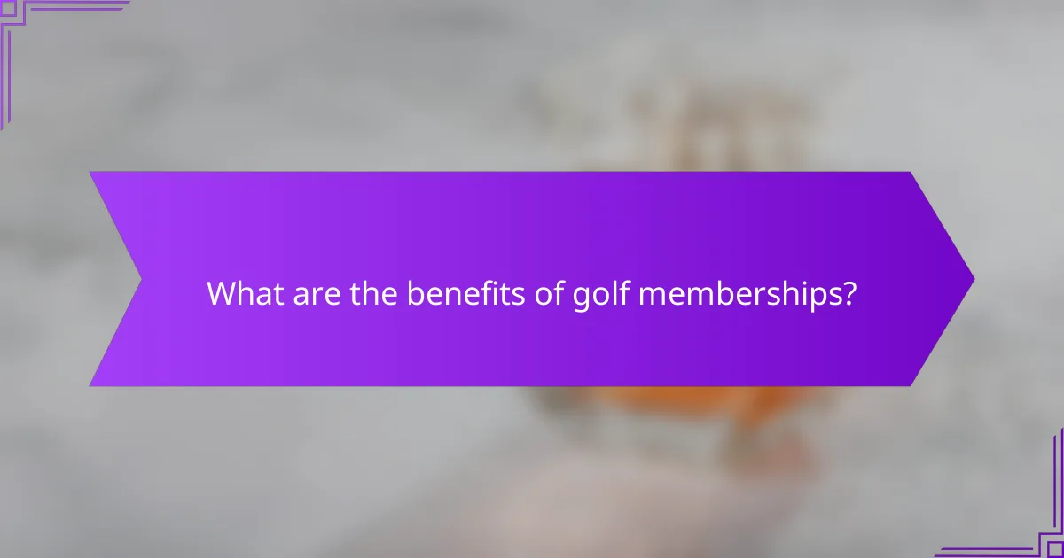 What are the benefits of golf memberships?