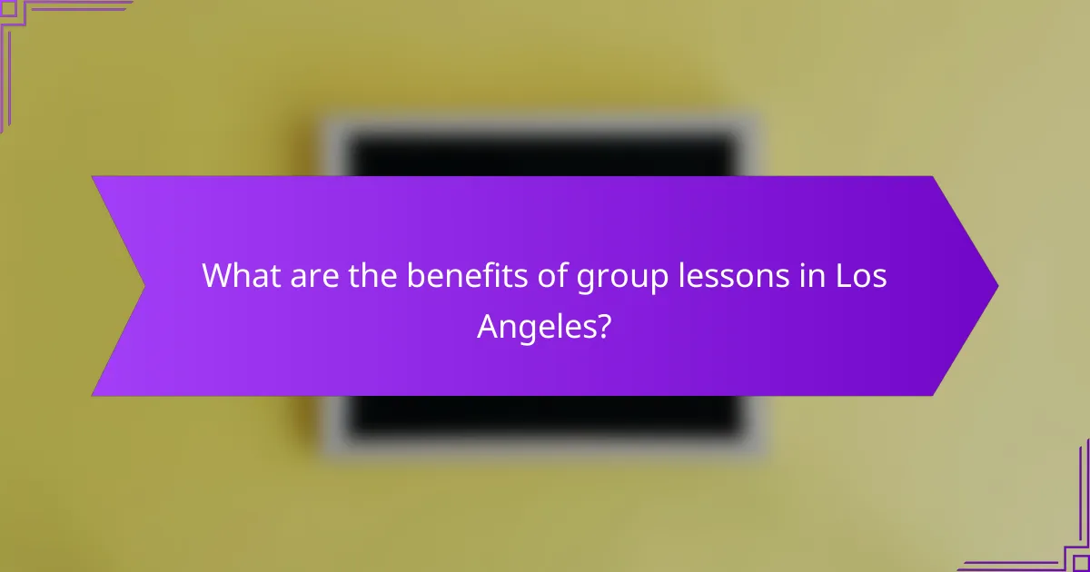 What are the benefits of group lessons in Los Angeles?