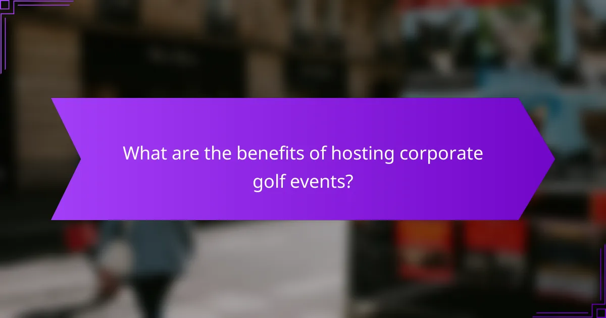 What are the benefits of hosting corporate golf events?