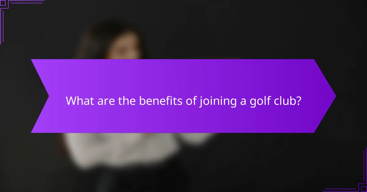 What are the benefits of joining a golf club?
