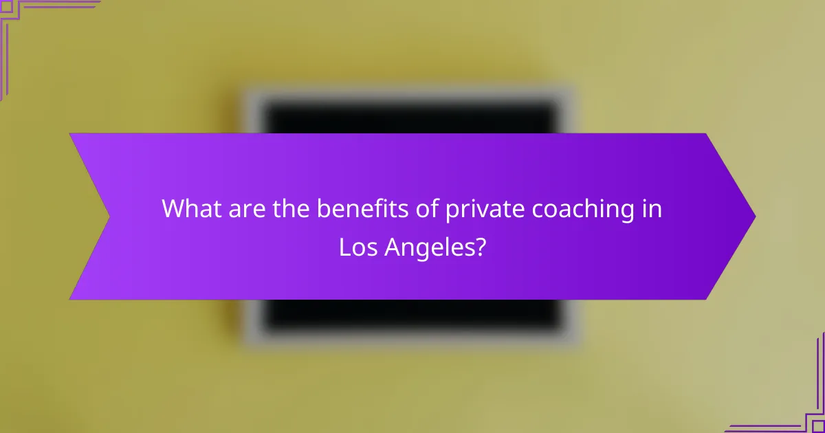 What are the benefits of private coaching in Los Angeles?