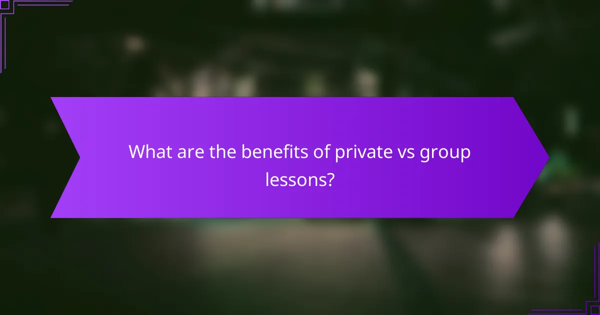 What are the benefits of private vs group lessons?
