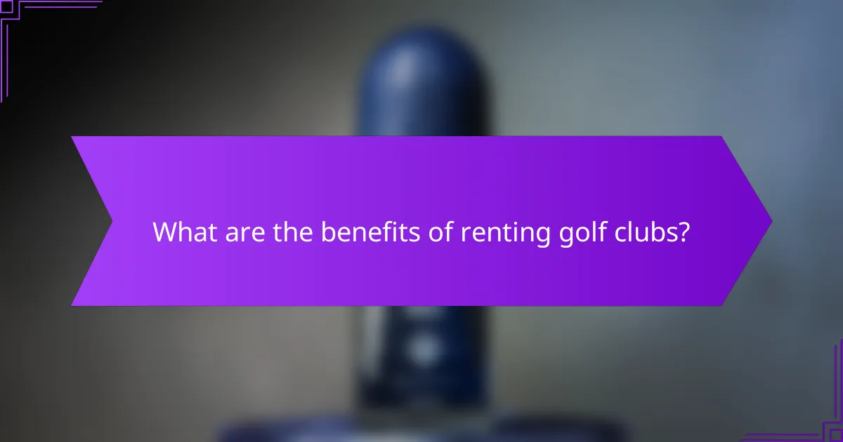What are the benefits of renting golf clubs?