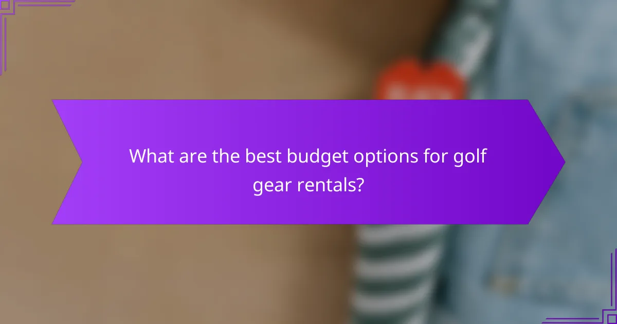 What are the best budget options for golf gear rentals?