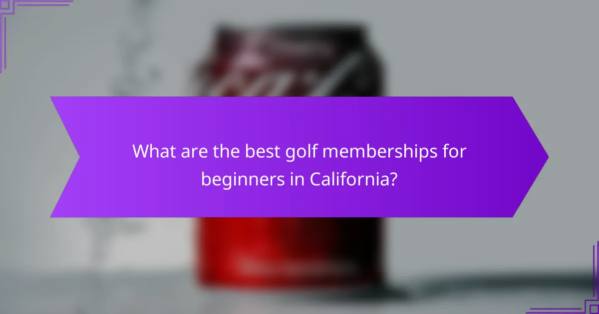 What are the best golf memberships for beginners in California?