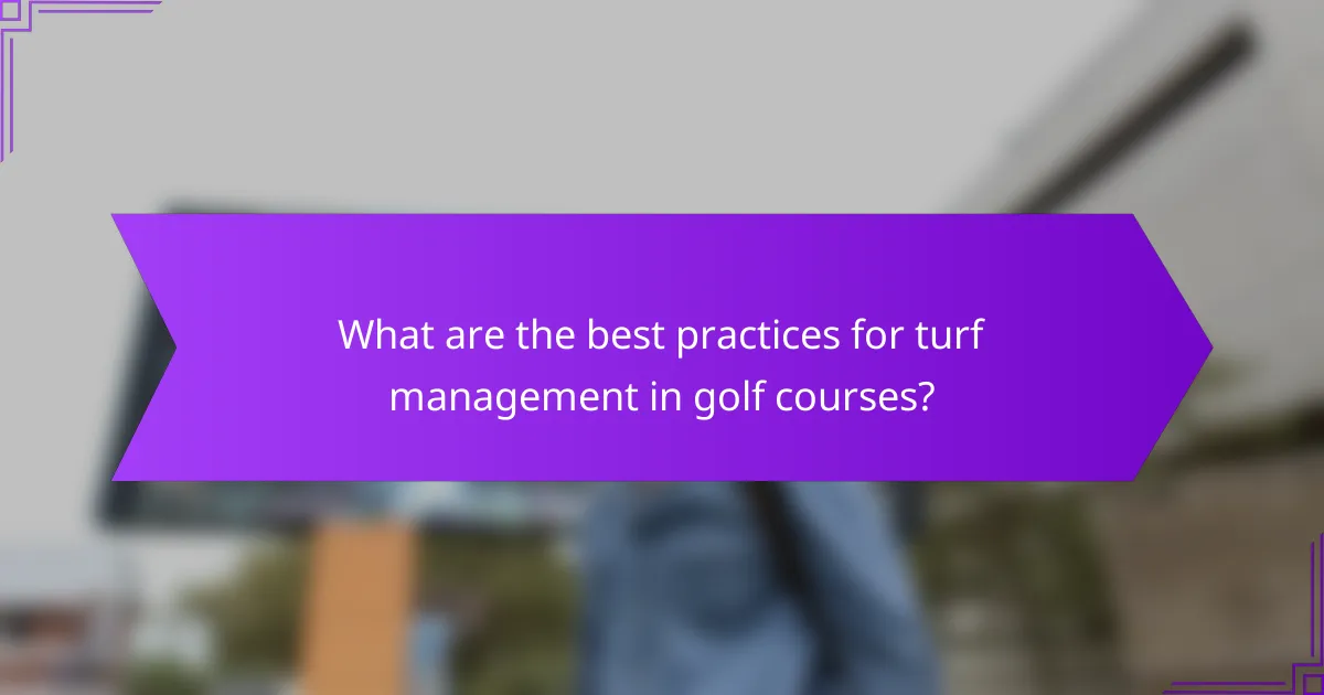 What are the best practices for turf management in golf courses?