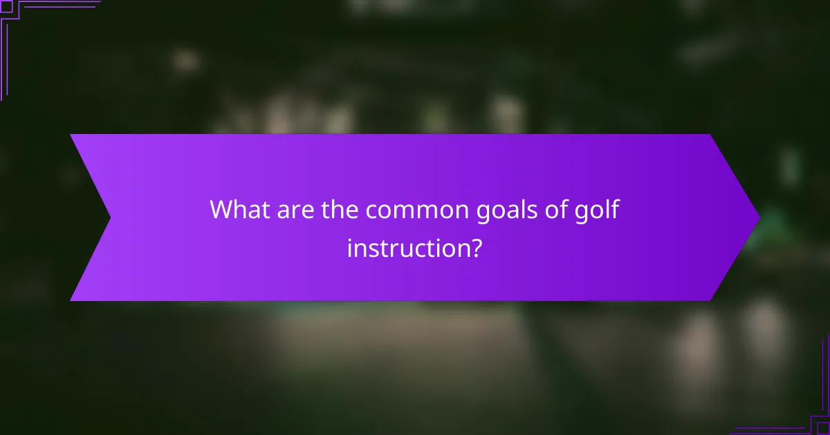 What are the common goals of golf instruction?