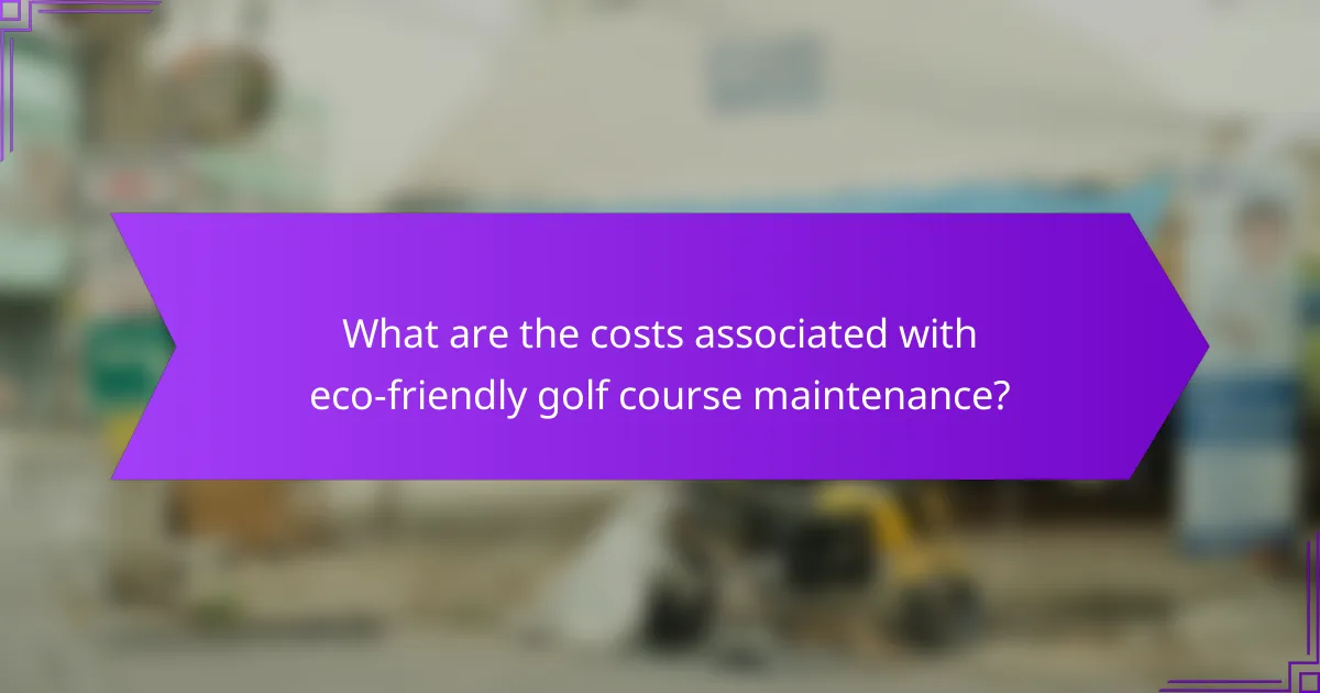 What are the costs associated with eco-friendly golf course maintenance?