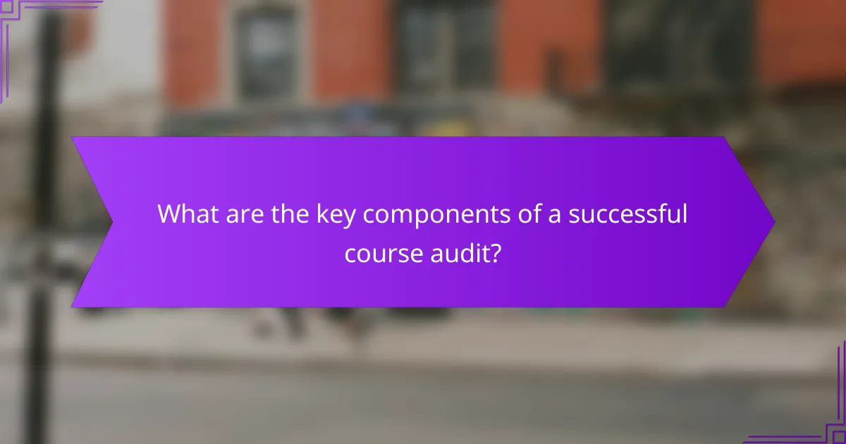 What are the key components of a successful course audit?