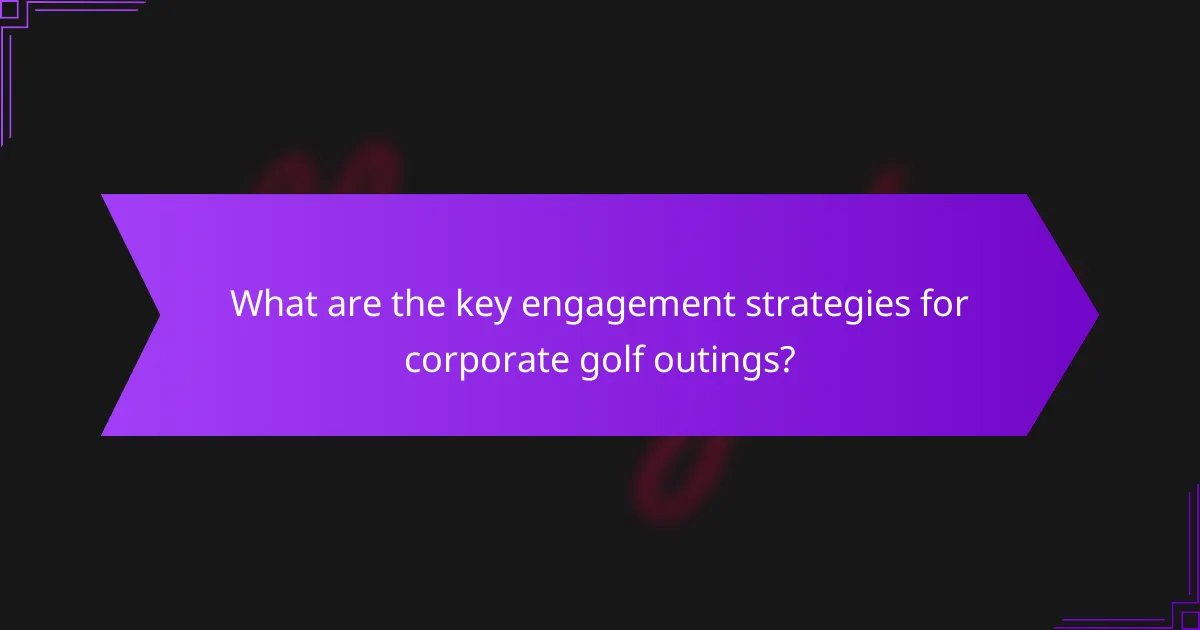 What are the key engagement strategies for corporate golf outings?