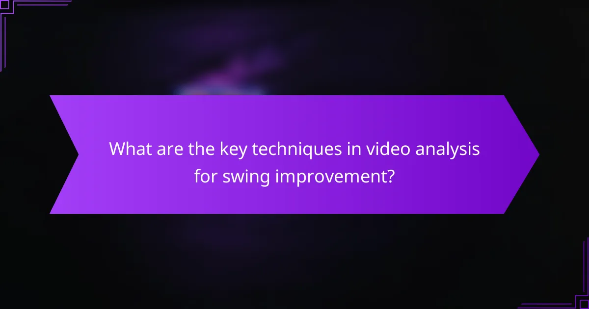 What are the key techniques in video analysis for swing improvement?