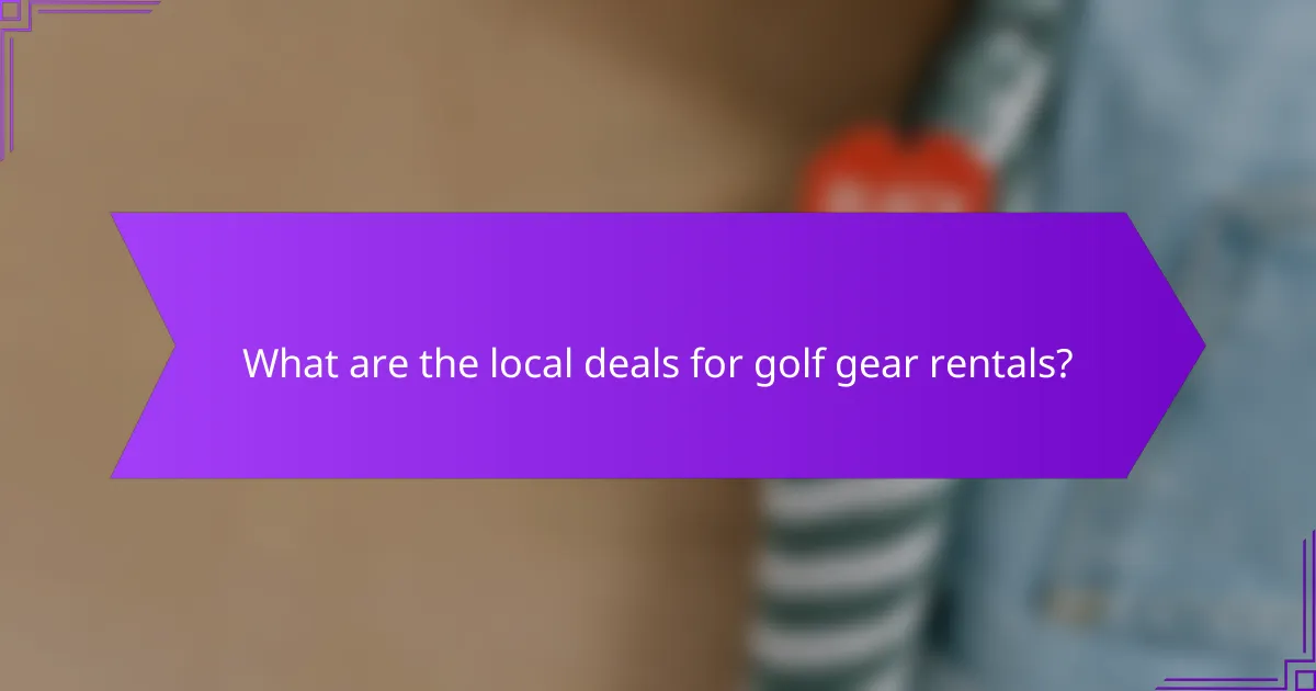 What are the local deals for golf gear rentals?
