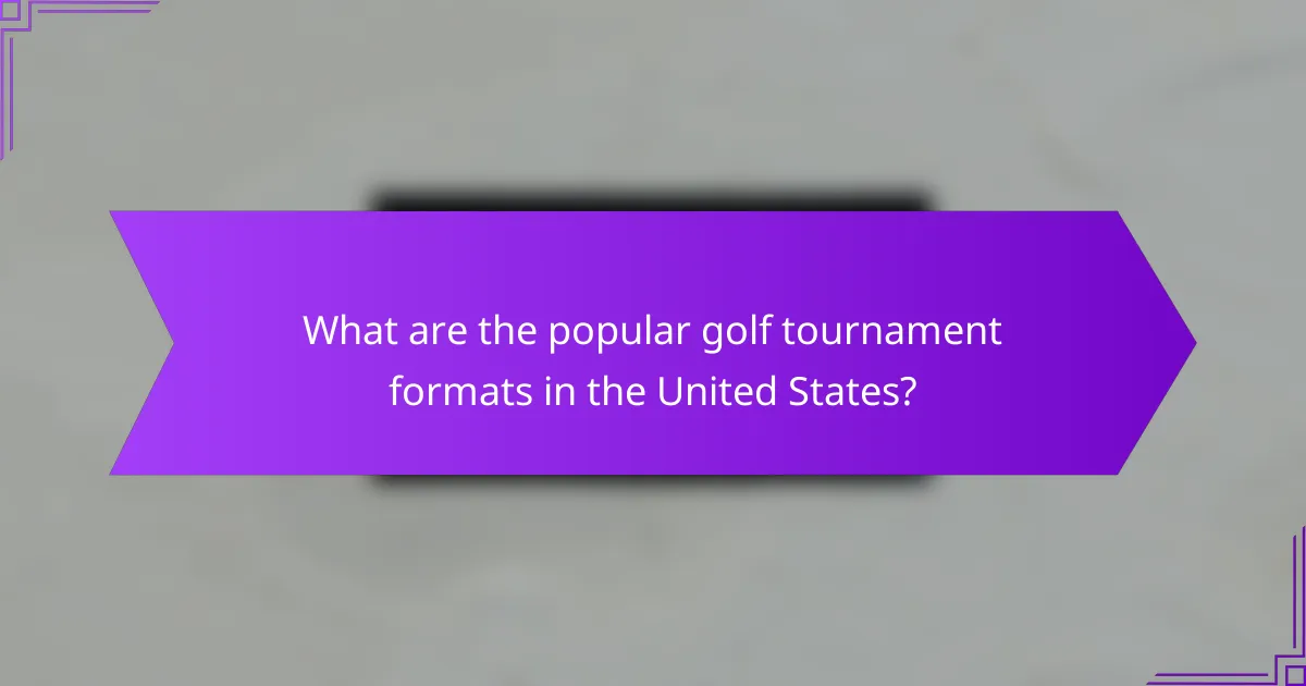 What are the popular golf tournament formats in the United States?