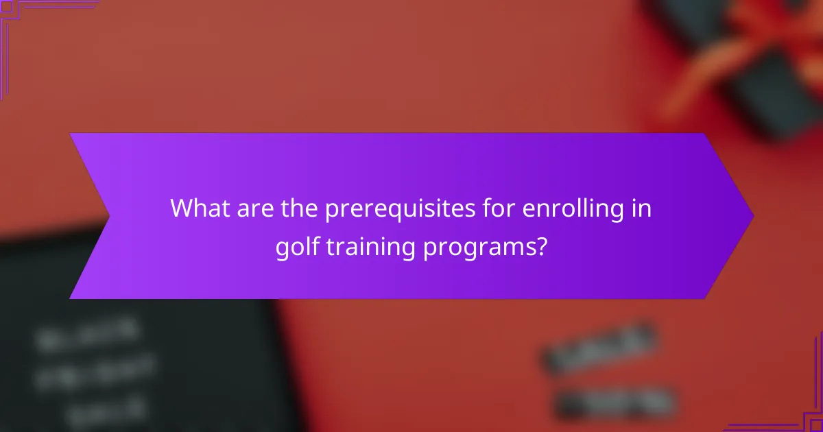 What are the prerequisites for enrolling in golf training programs?