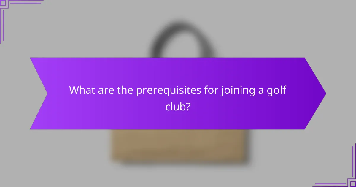 What are the prerequisites for joining a golf club?