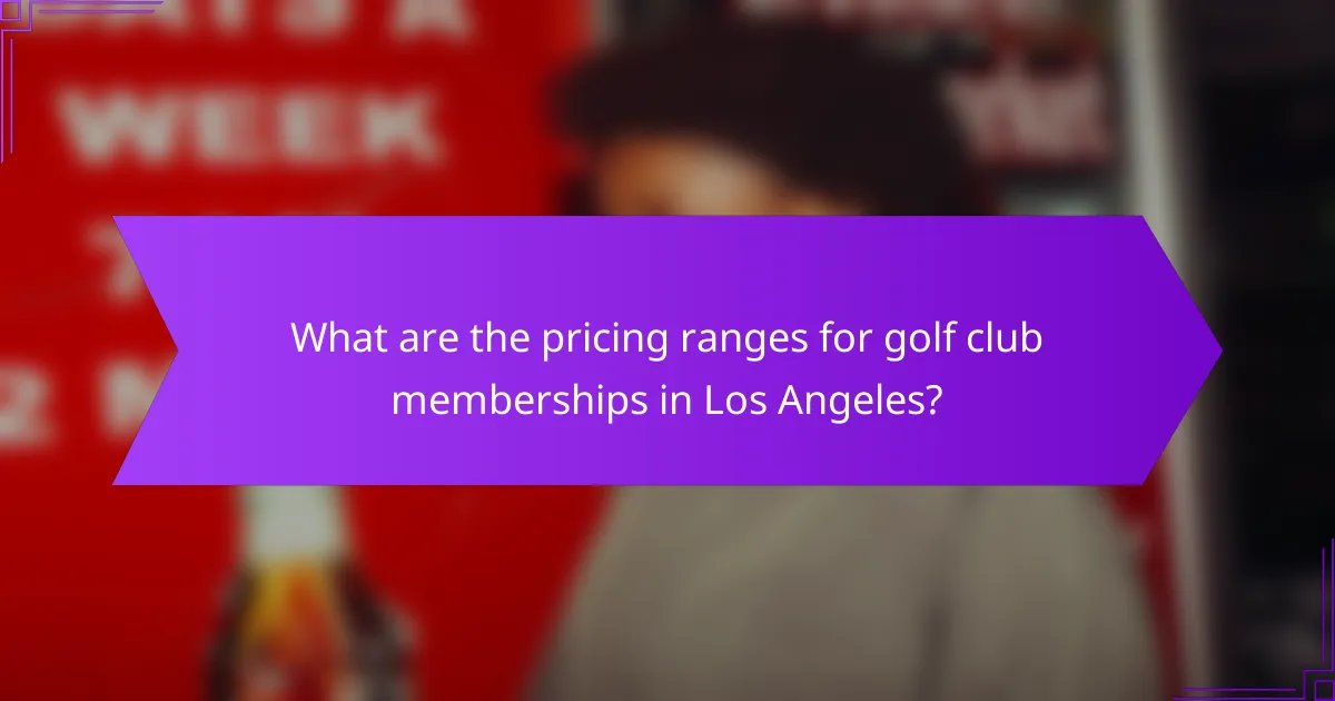 What are the pricing ranges for golf club memberships in Los Angeles?