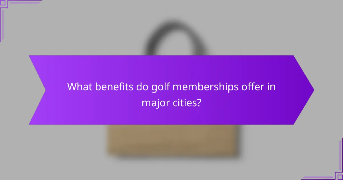 What benefits do golf memberships offer in major cities?