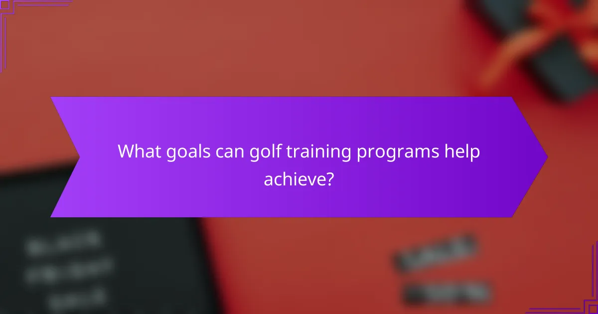 What goals can golf training programs help achieve?