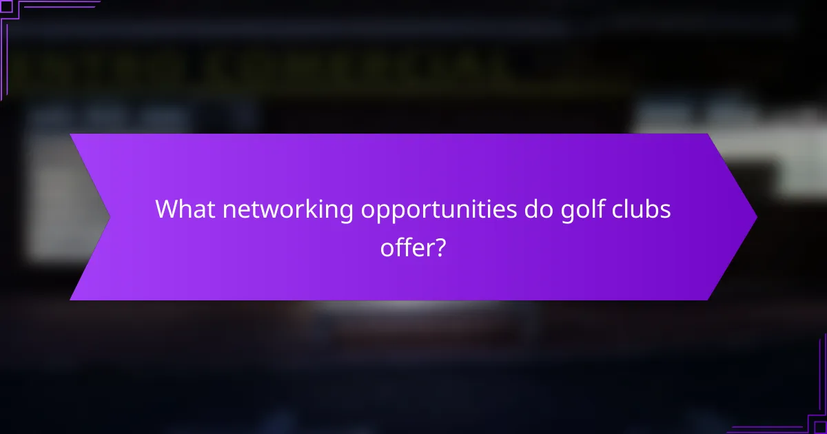 What networking opportunities do golf clubs offer?