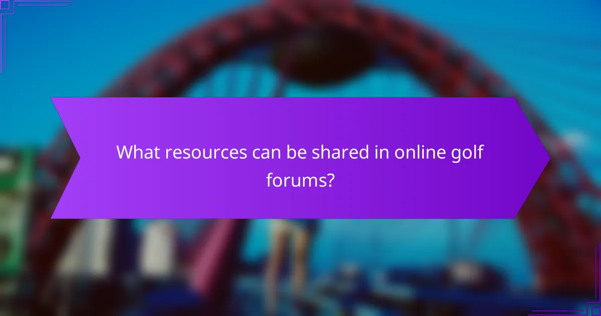 What resources can be shared in online golf forums?