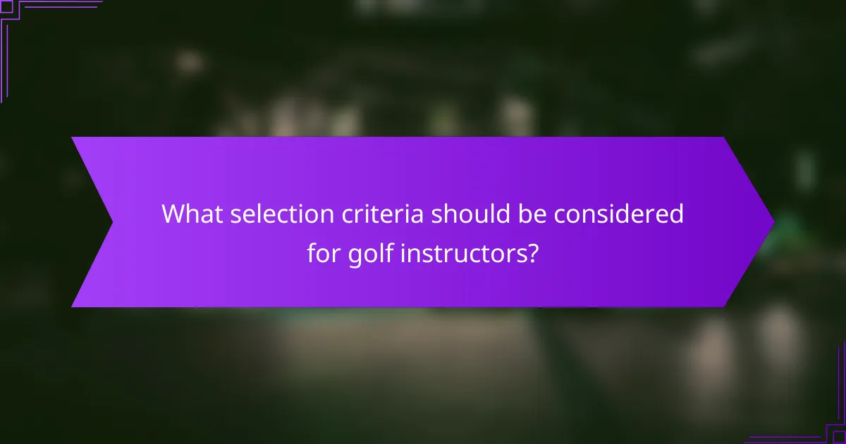 What selection criteria should be considered for golf instructors?