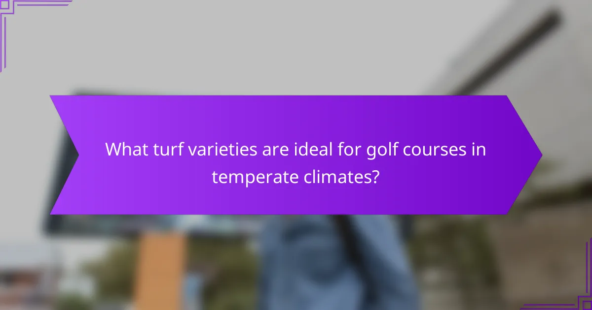 What turf varieties are ideal for golf courses in temperate climates?