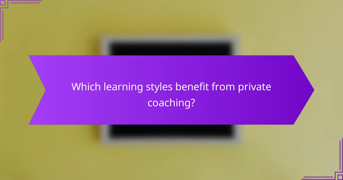 Which learning styles benefit from private coaching?