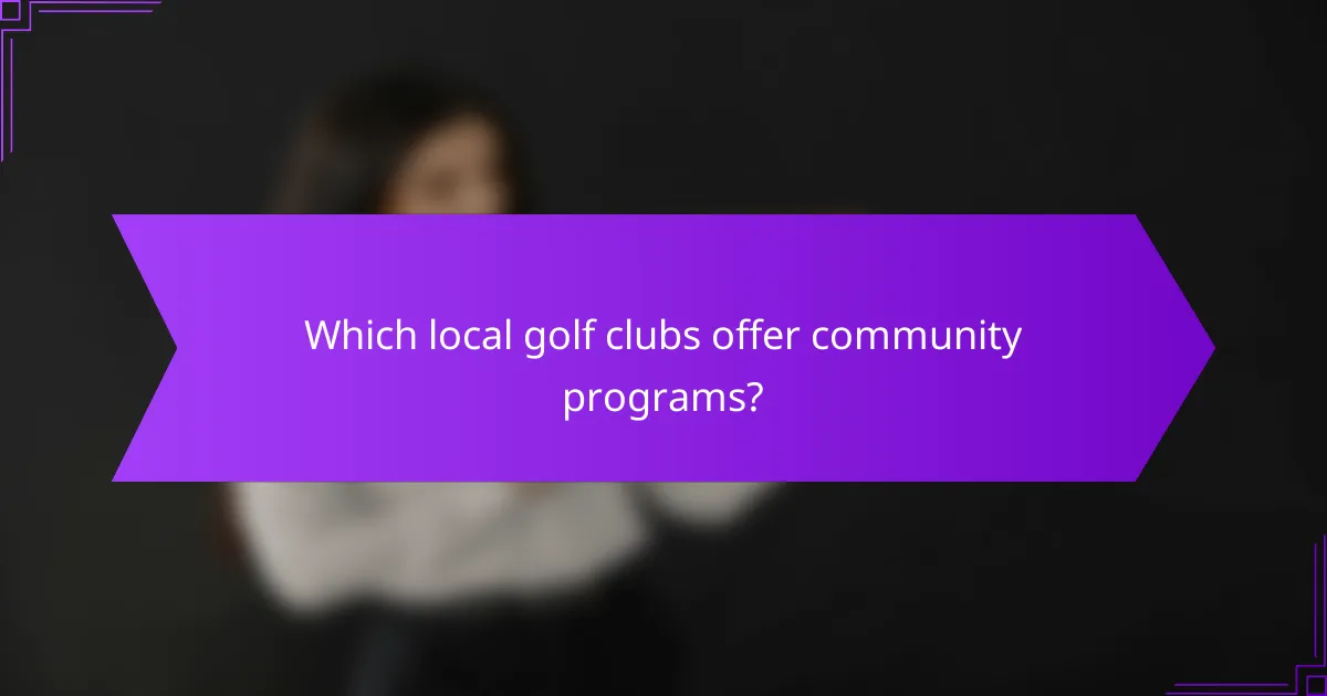 Which local golf clubs offer community programs?
